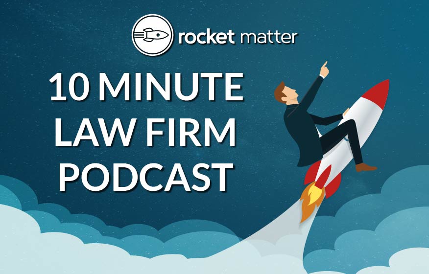Rocket Matter- 10 Minute Law Firm Podcast (legal podcast)