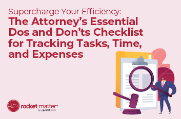 Supercharge Your Efficiency: The Attorney’s Essential Dos and Don’ts Checklist for Tracking Tasks, Time, and Expenses
