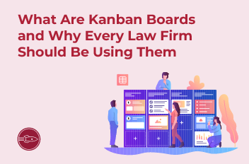 What Are Kanban Boards and Why Every Law Firm Should Be Using Them