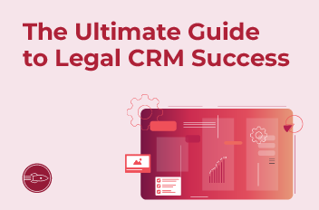 The Ultimate Guide to Legal CRM Success